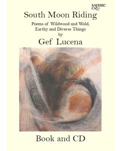 South Moon Riding: Poems of Wildwood and Wold, Earthy and Diverse Things by Gef Lucena [Book & CD]