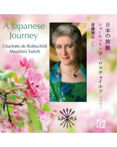 A Japanese Journey: Songs by 19th and early 20th century Japanese poets and composers sung in Japanese - Charlotte de Rothschild, soprano