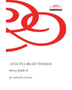 Augusta Read Thomas: Bebop Riddle II for Cello & Piano [Printed Music]