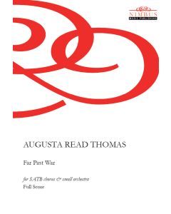 Augusta Read Thomas: Far Past War for SATB chorus & small orchestra [Printed Music for Hire]