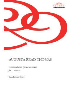 Augusta Read Thomas: Abracadabra (Suncatchers) for 11 virtuosi [Printed Music for Hire]