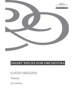Gavin Higgins: Velocity for orchestra  [Printed Music] Short Pieces for Orchestra