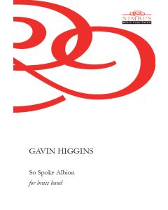 Gavin Higgins: So Spoke Albion for brass band - Championship, Section 1, Section 2 [Printed Music]