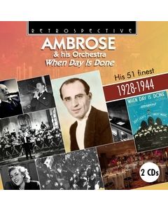 Ambrose & His Orchestra: When Day Is Done - His 51 Finest 1928-1944