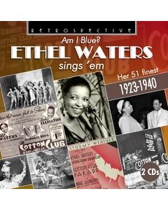 Am I Blue? Ethel Waters Sings 'Em: Her 51 Finest 1923-1940