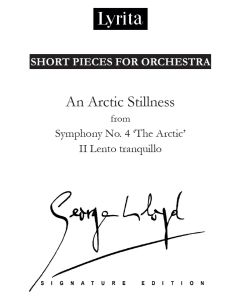 George Lloyd: 'An Arctic Stillness' II. Lento tranquillo from Symphony No. 4 'The Arctic' for orchestra [Printed Music] Short Pieces for Orchestra
