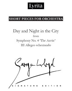 George Lloyd: 'Day and Night in the City' III. Allegro scherzando from Symphony No. 4 'The Arctic' for orchestra [Printed Music] Short Pieces for Orchestra