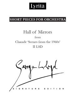 George Lloyd: 'Hall of Mirros' II. LSD from Charade 'Scenes from the 1960s' for orchestra [Printed Music] Short Pieces for Orchestra