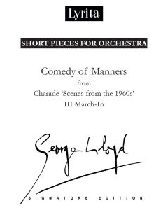 George Lloyd: 'Comedy of Manners' III. March-In from Charade 'Scenes from the 1960s' for orchestra [Printed Music] Short Pieces for Orchestra