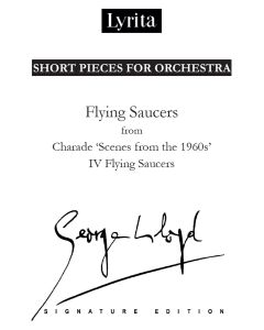 George Lloyd: 'Flying Saucers' IV. Flying Saucers from Charade 'Scenes from the 1960s' for orchestra [Printed Music] Short Pieces for Orchestra