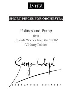 George Lloyd: 'Politics and Pomp' VI. Party Politics from Charade 'Scenes from the 1960s' for orchestra [Printed Music] Short Pieces for Orchestra