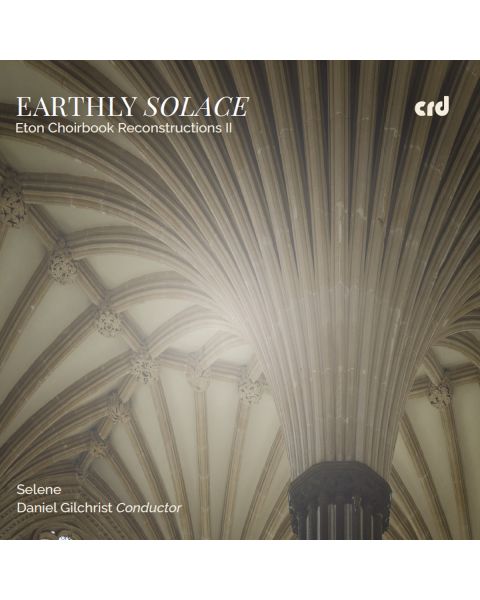 Earthly Solace: Eton Choirbook Reconstructions II