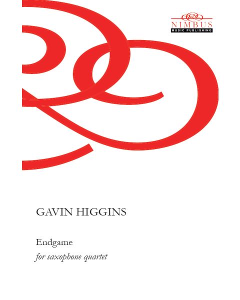 Gavin Higgins: Endgame for saxophone quartet [Printed Music]